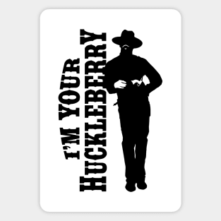 I'm your huckleberry (black) Magnet